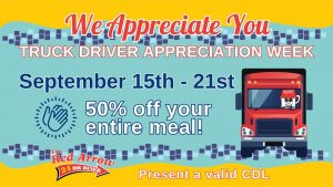 Truck drivers visit any Red Arrow Diner location in Concord, Londonderry, Manchester, or Nashua to receive 50% off your meal during Truck Driver Appreciation Week.