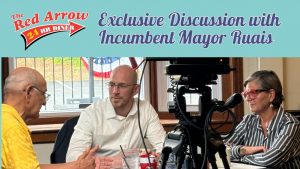 Red Arrow Diner Owner & President Carol Lawrence sat down with Incumbent Mayor Jay Ruais