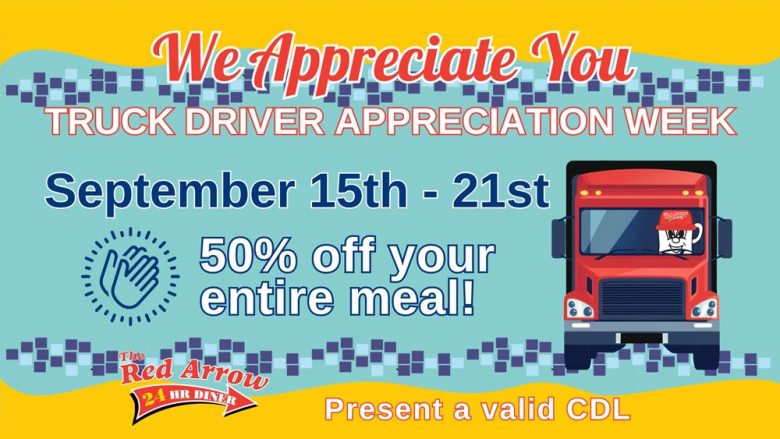 Truck drivers visit any Red Arrow Diner location in Concord, Londonderry, Manchester, or Nashua to receive 50% off your meal during Truck Driver Appreciation Week.