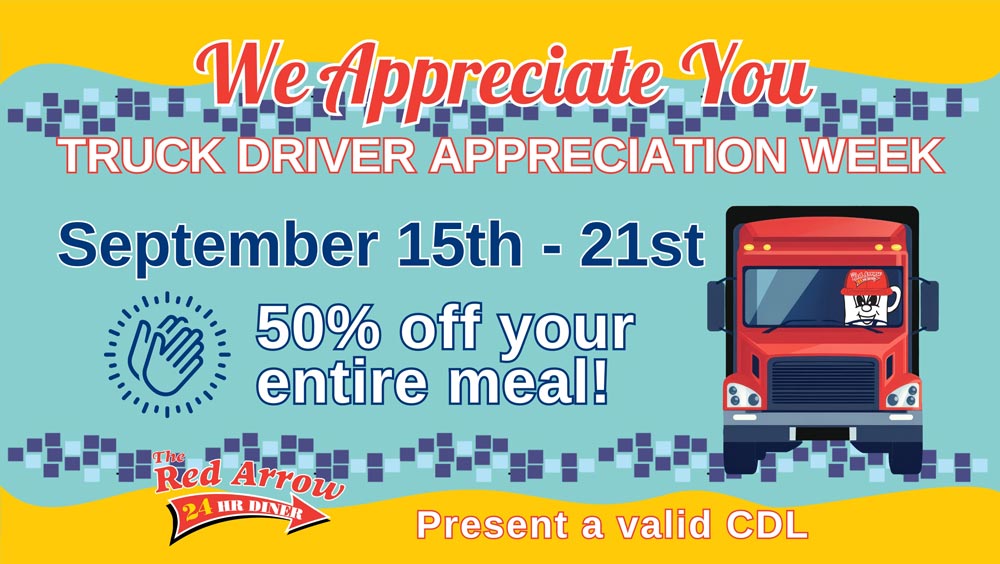 Truck drivers visit any Red Arrow Diner location in Concord, Londonderry, Manchester, or Nashua to receive 50% off your meal during Truck Driver Appreciation Week.